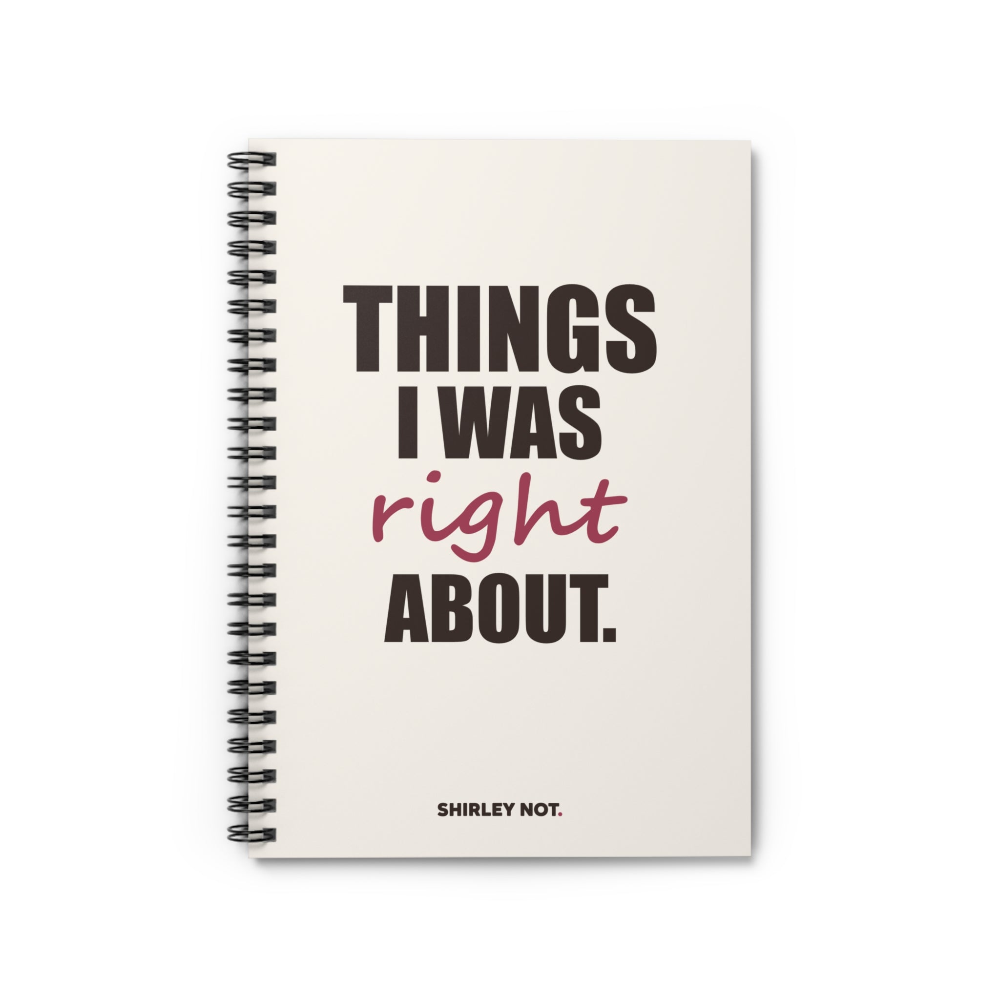 Things I Was Right About — Spiral Notebook