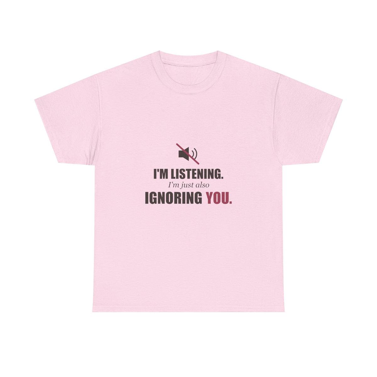 I'm Listening, I'm Just Also Ignoring You Tee