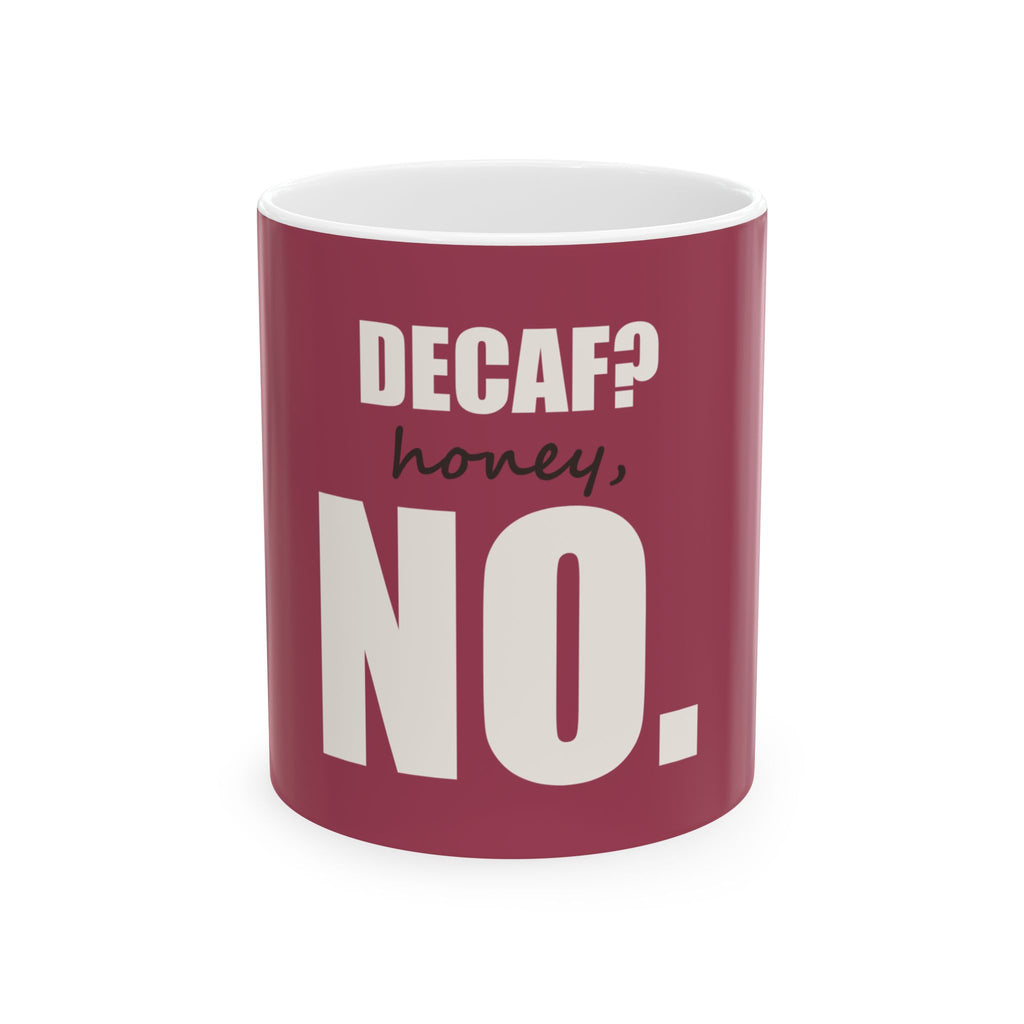 Decaf? Honey, No — Mug, Raspberry