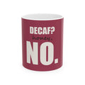 Decaf? Honey, No — Mug, Raspberry