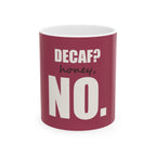 Decaf? Honey, No — Mug, Raspberry