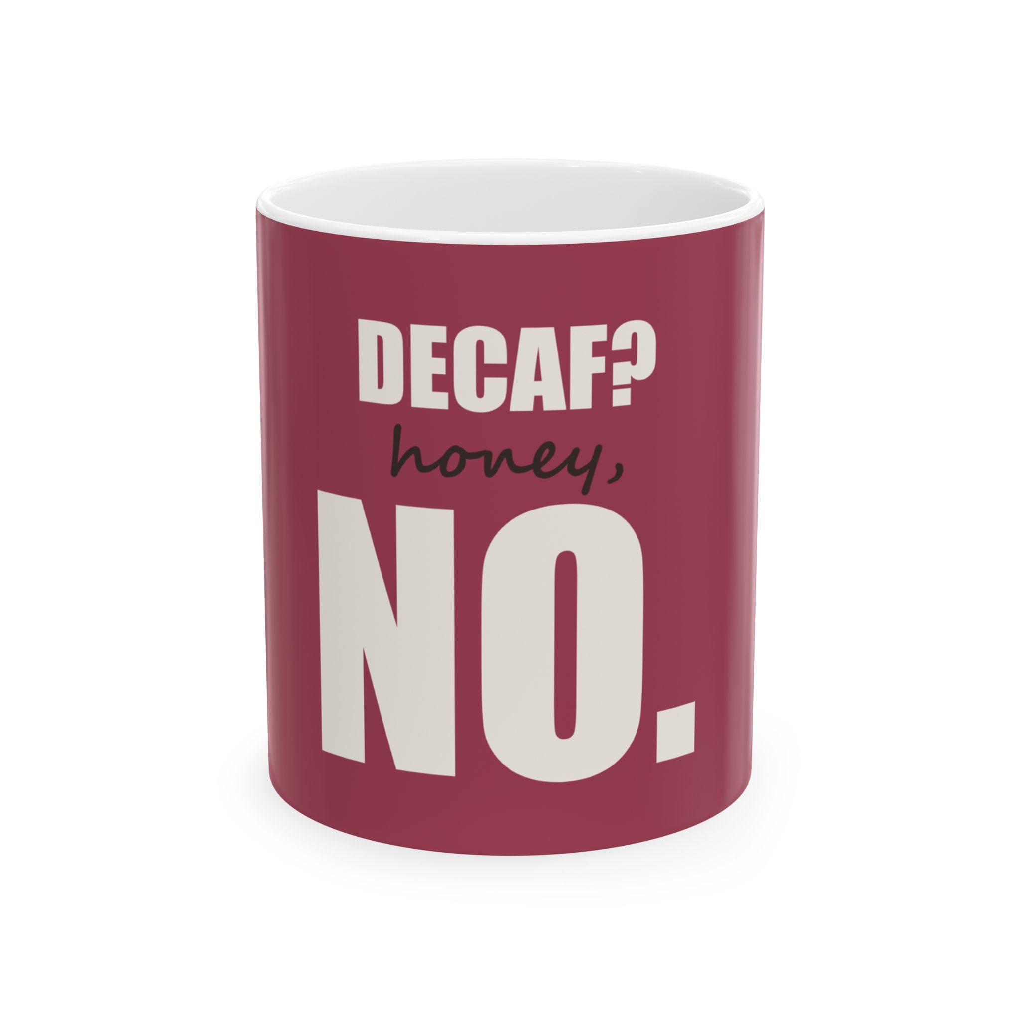Decaf? Honey, No — Mug, Raspberry