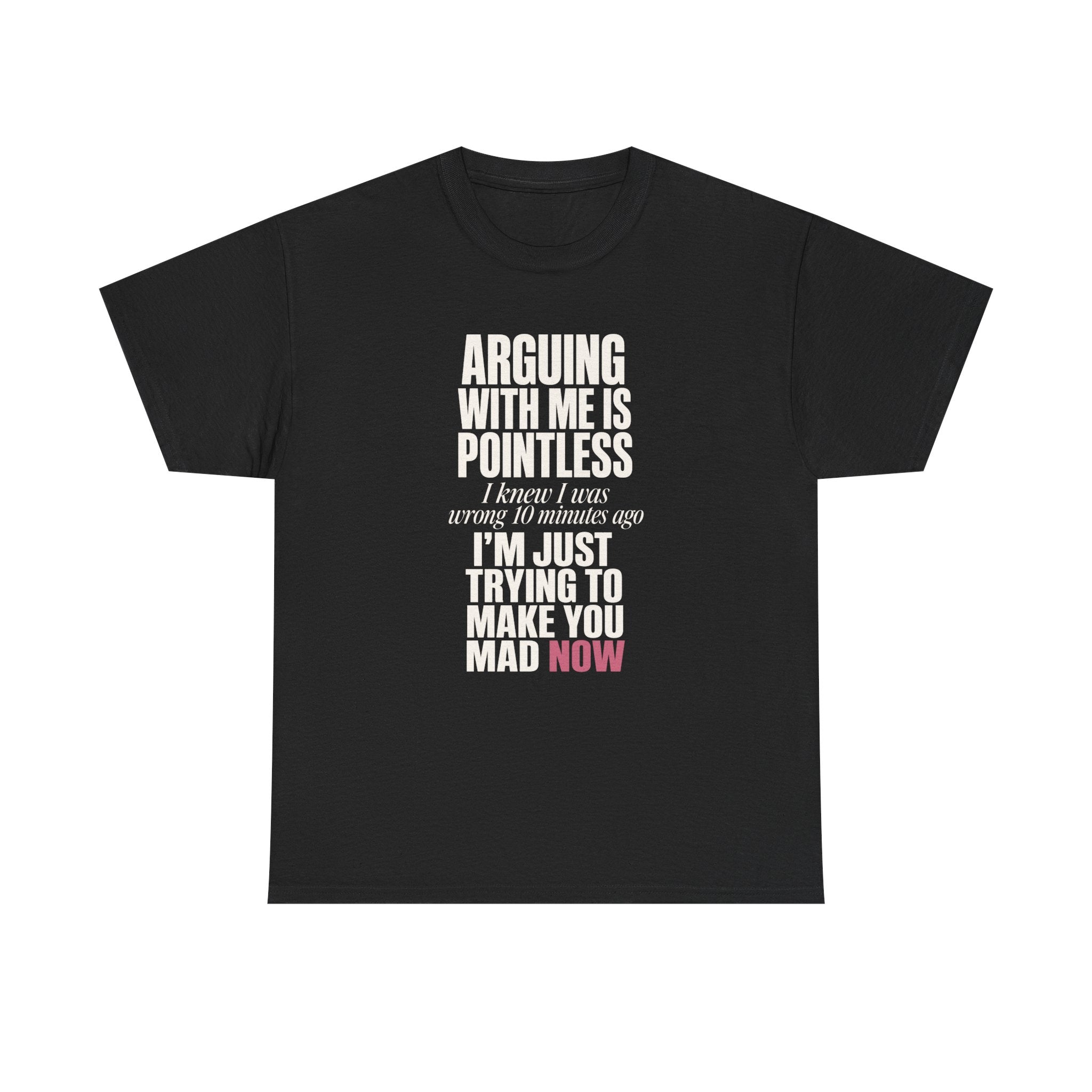 Arguing With Me Is Pointless Tee