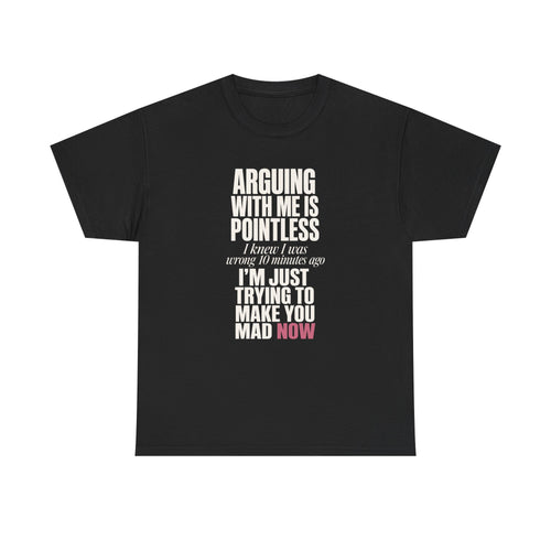 Arguing With Me Is Pointless Tee
