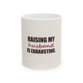 Raising My Husband Is Exhausting — Mug