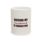 Raising My Husband Is Exhausting — Mug