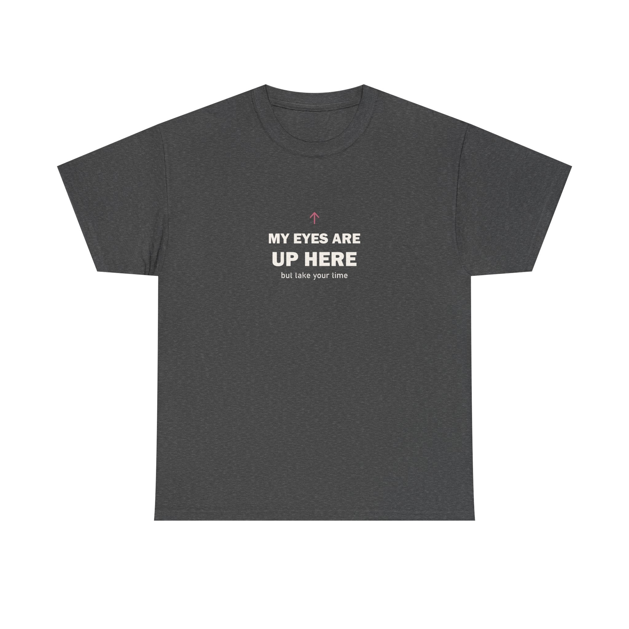 My Eyes Are Up Here Tee