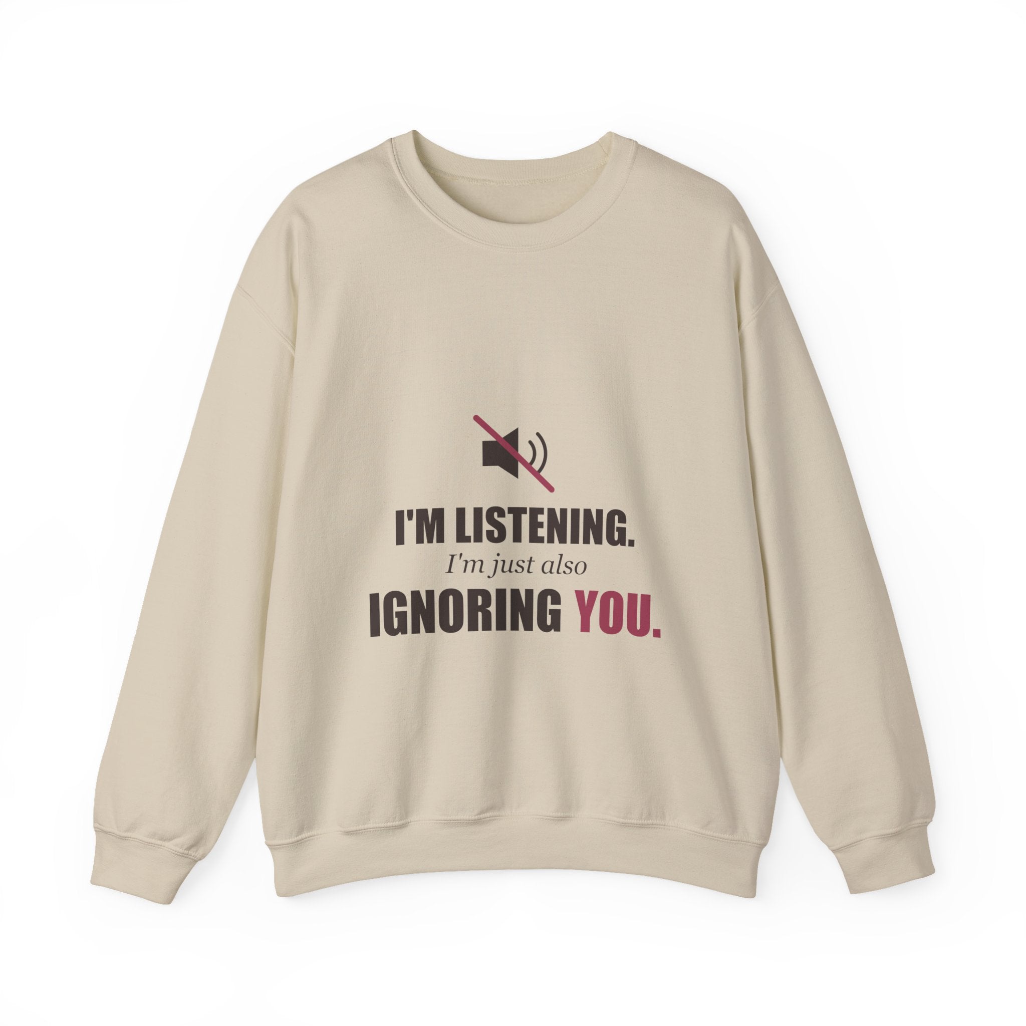 I'm Listening, I'm Just Also Ignoring You Sweatshirt