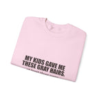 My Kids Gave Me These Gray Hairs Sweatshirt
