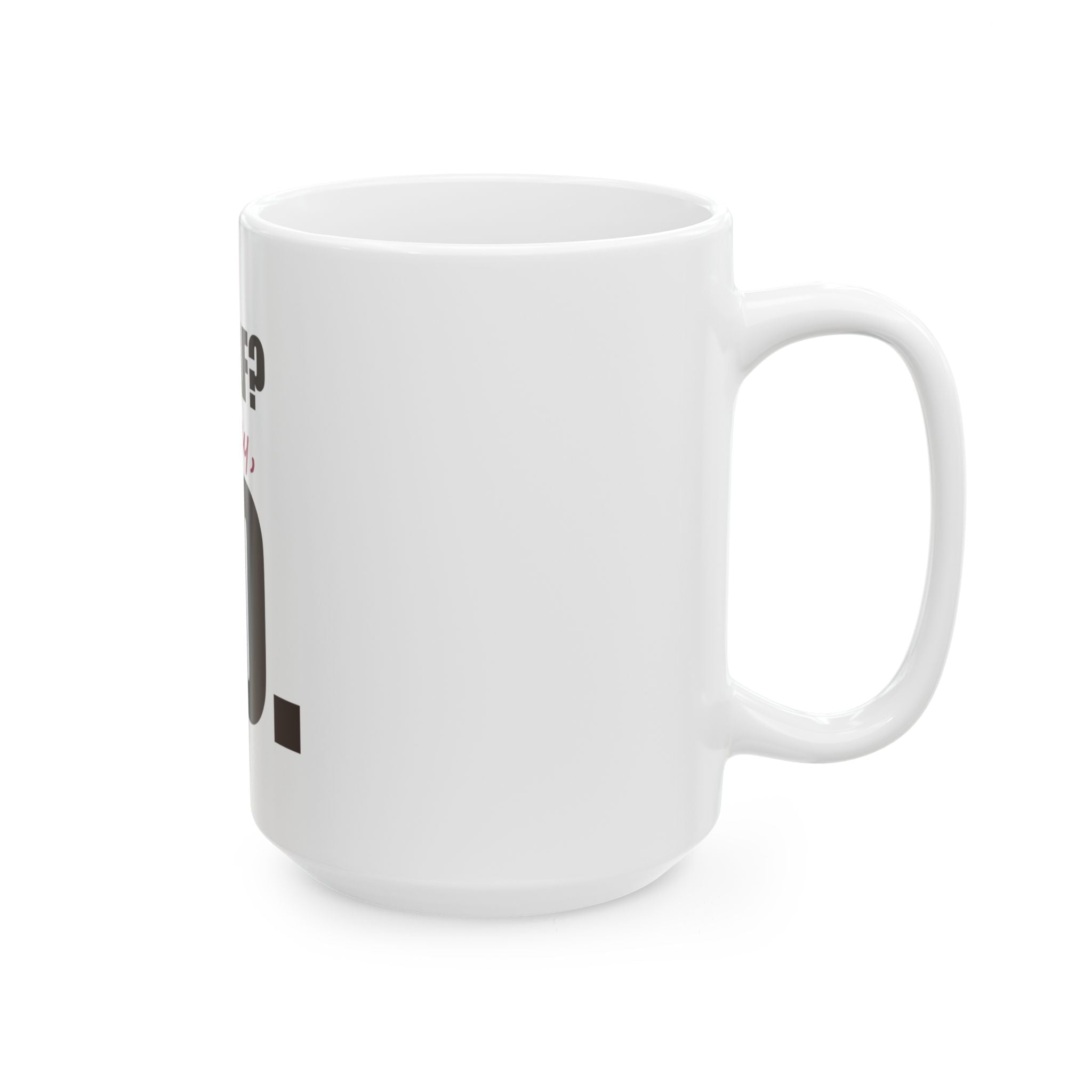 Decaf? Honey, No — Mug, White