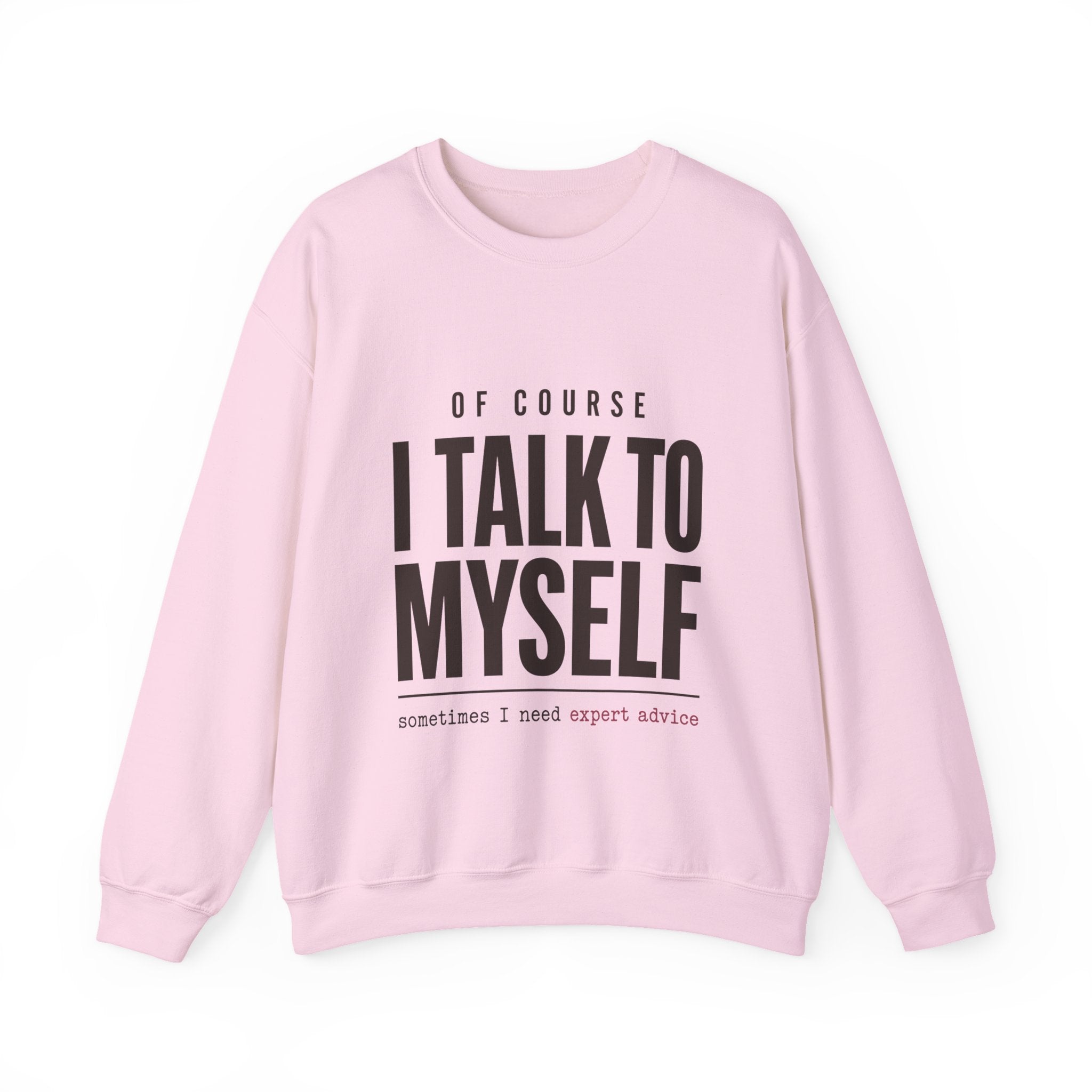 Of Course I Talk to Myself Sweatshirt