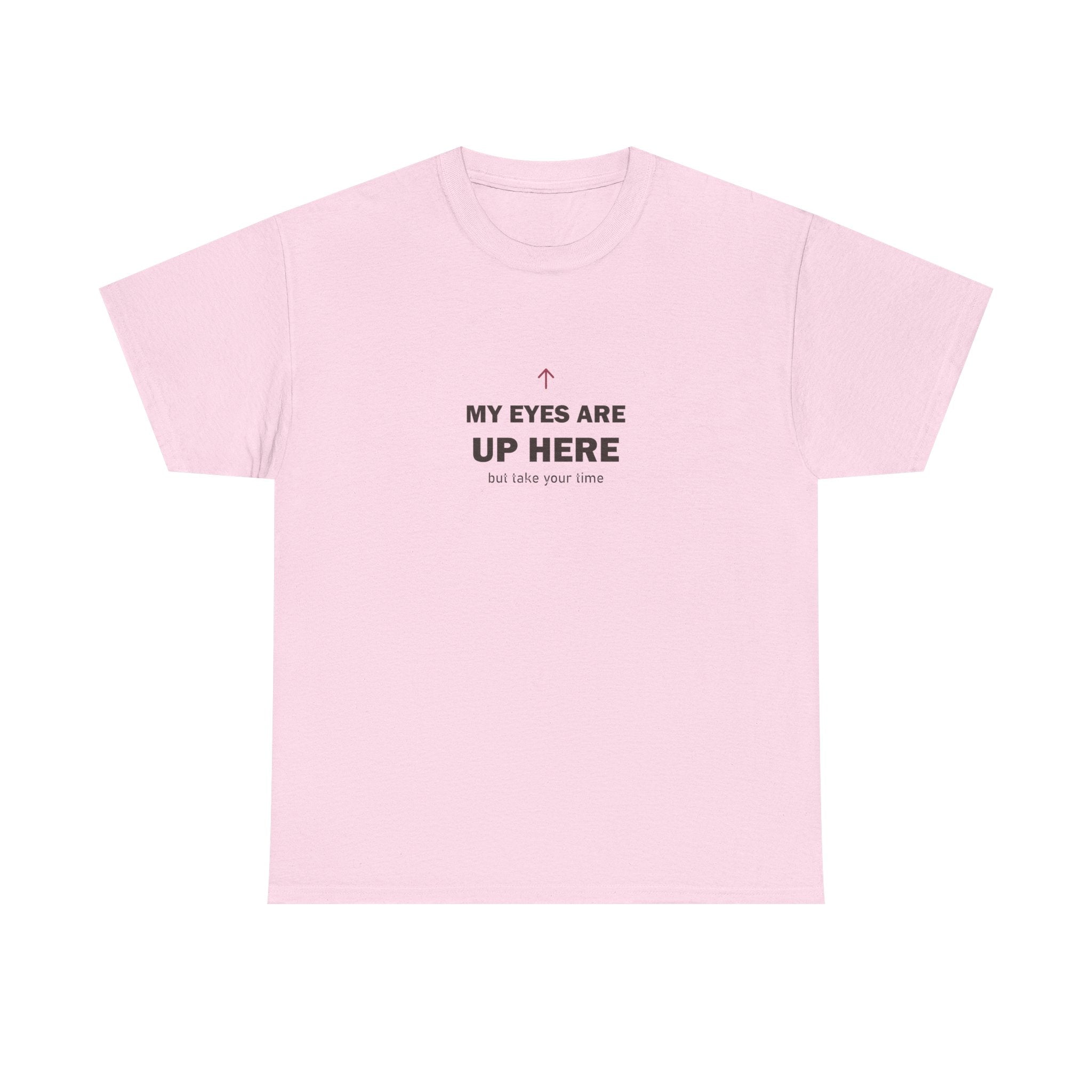 My Eyes Are Up Here Tee