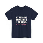 My Husband Thinks He's the Boss Tee