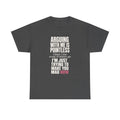 Arguing With Me Is Pointless Tee