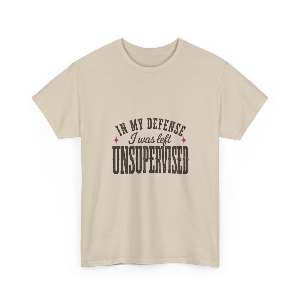 In My Defense, I Was Left Unsupervised Tee