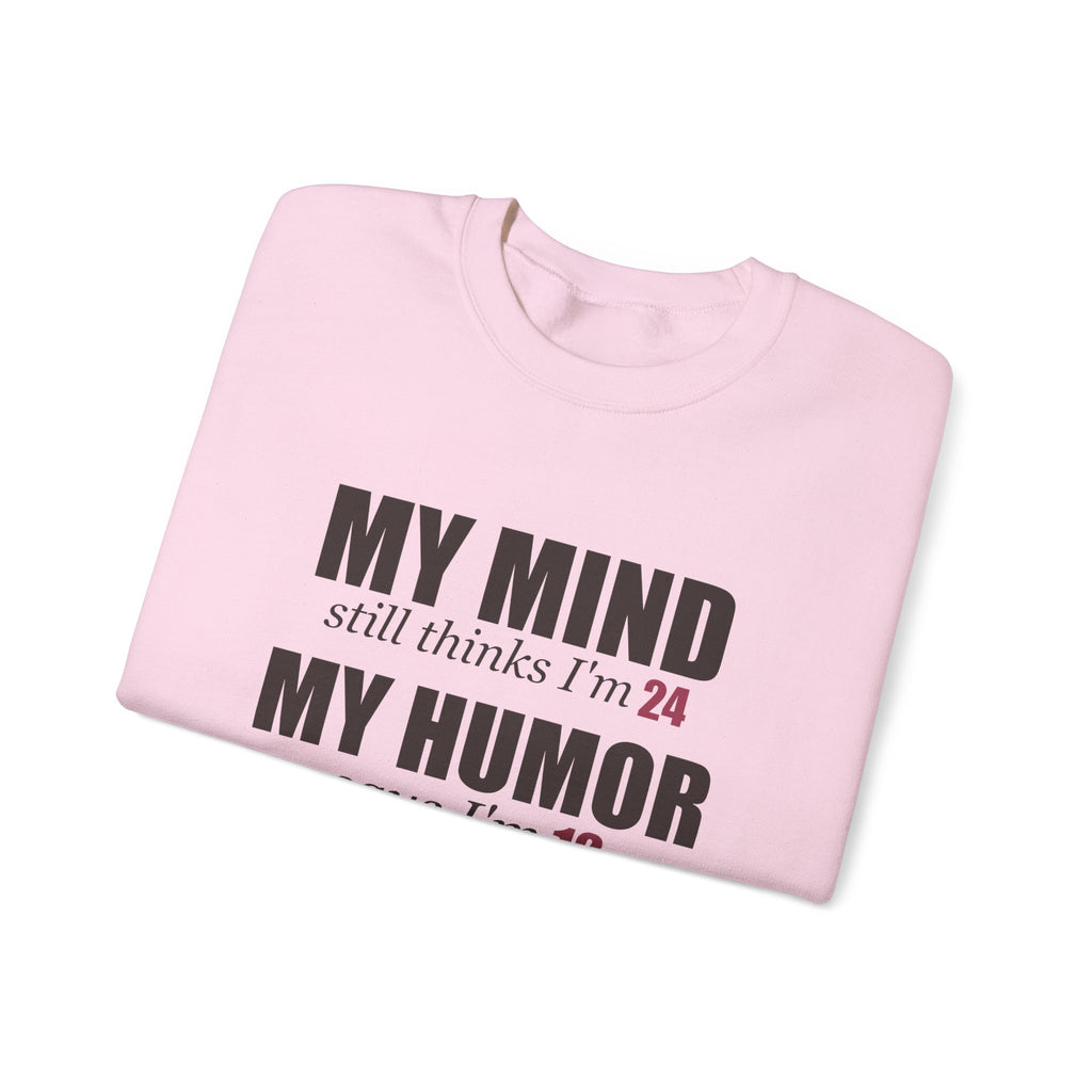 My Mind Says 24, My Humor Says 12 Sweatshirt