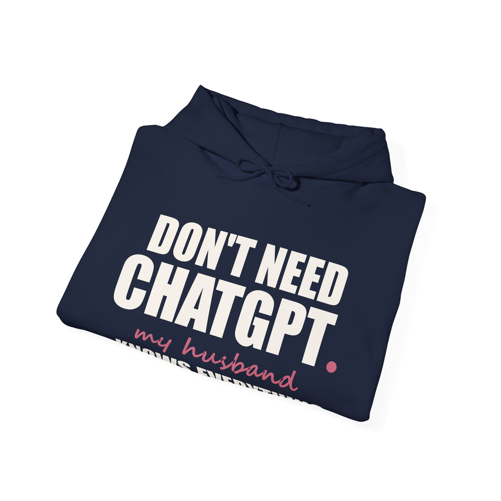 Don't Need ChatGPT — My Husband Knows Everything Hoodie