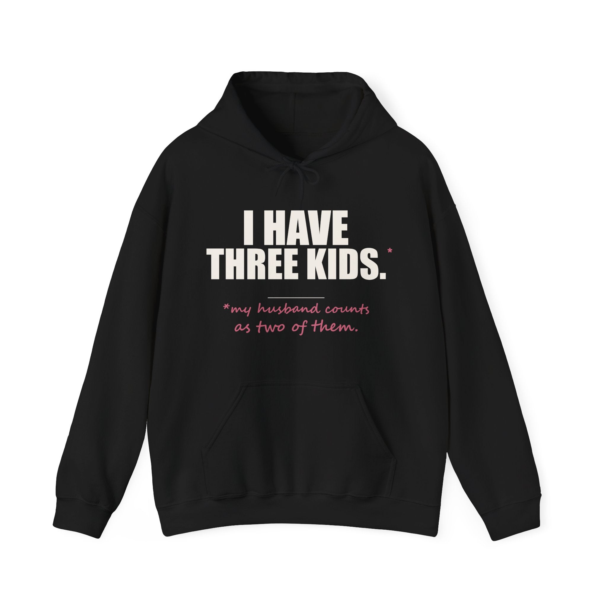 I Have Three Kids — My Husband Counts as Two Hoodie