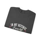 In My Defense, I Was Left Unsupervised Sweatshirt