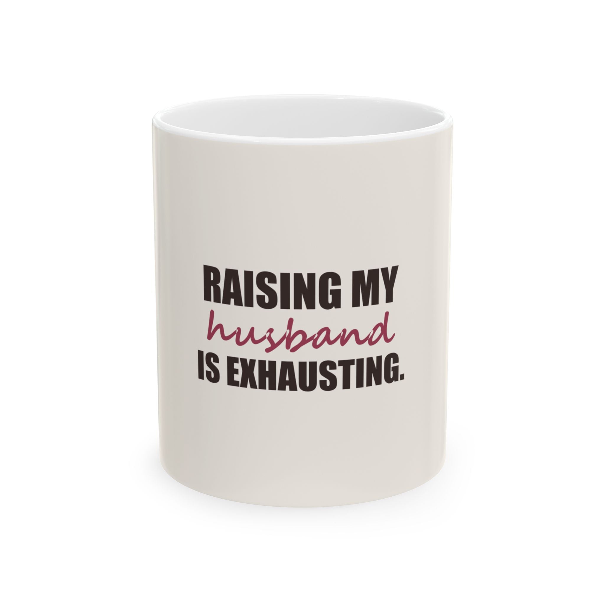 Raising My Husband Is Exhausting — Mug
