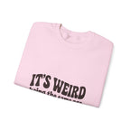 It's Weird Being the Same Age as Old People Sweatshirt
