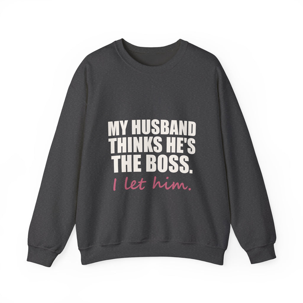My Husband Thinks He's the Boss Sweatshirt