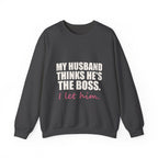 My Husband Thinks He's the Boss Sweatshirt