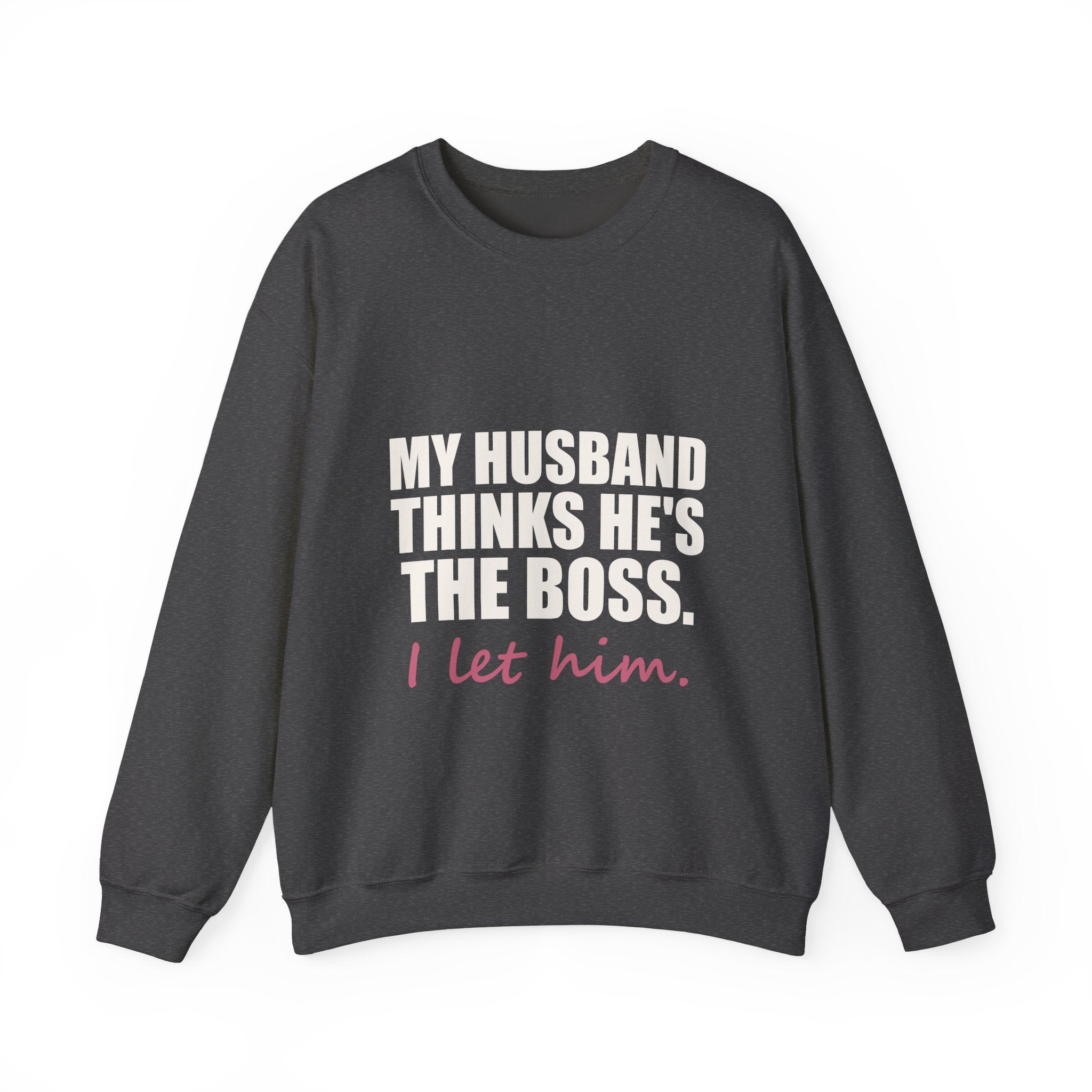 My Husband Thinks He's the Boss Sweatshirt