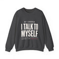 Of Course I Talk to Myself Sweatshirt