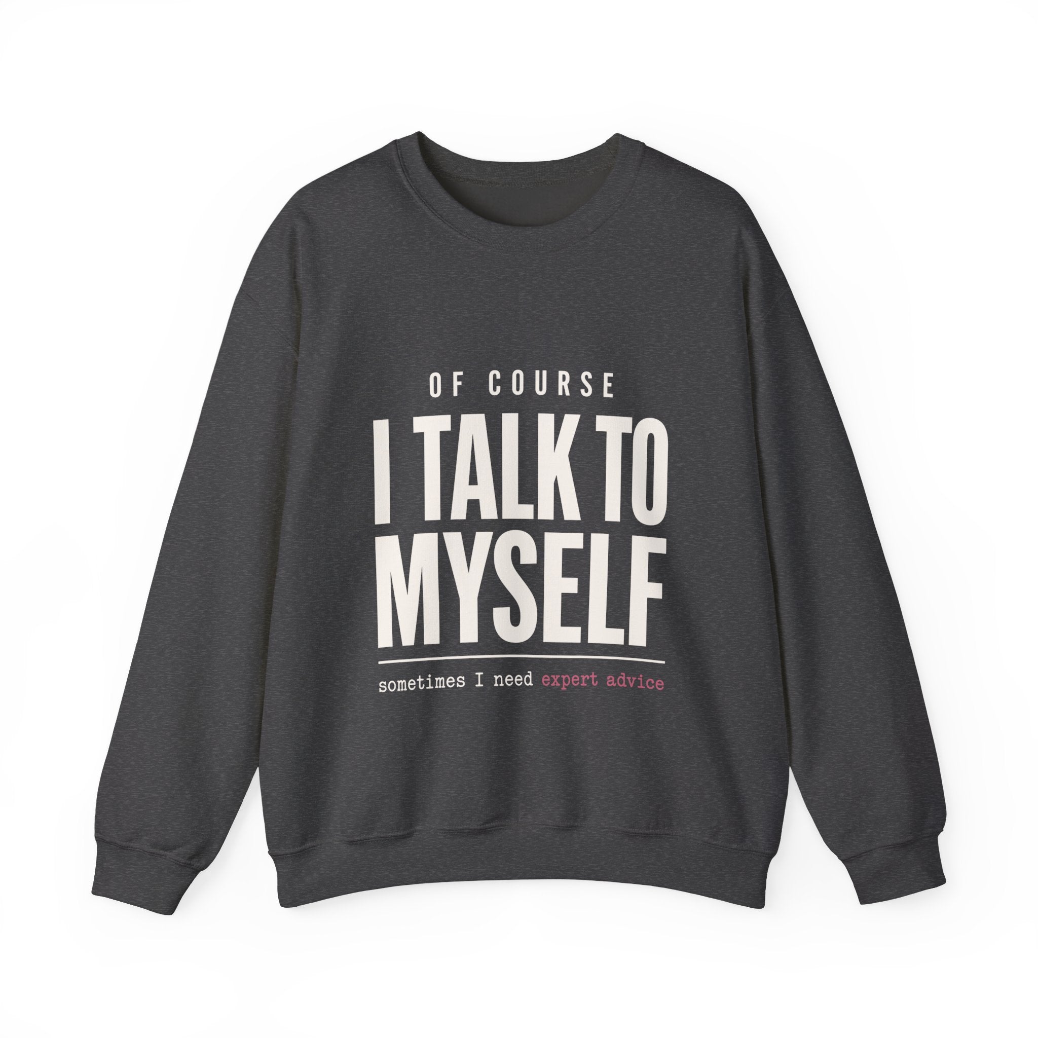 Of Course I Talk to Myself Sweatshirt