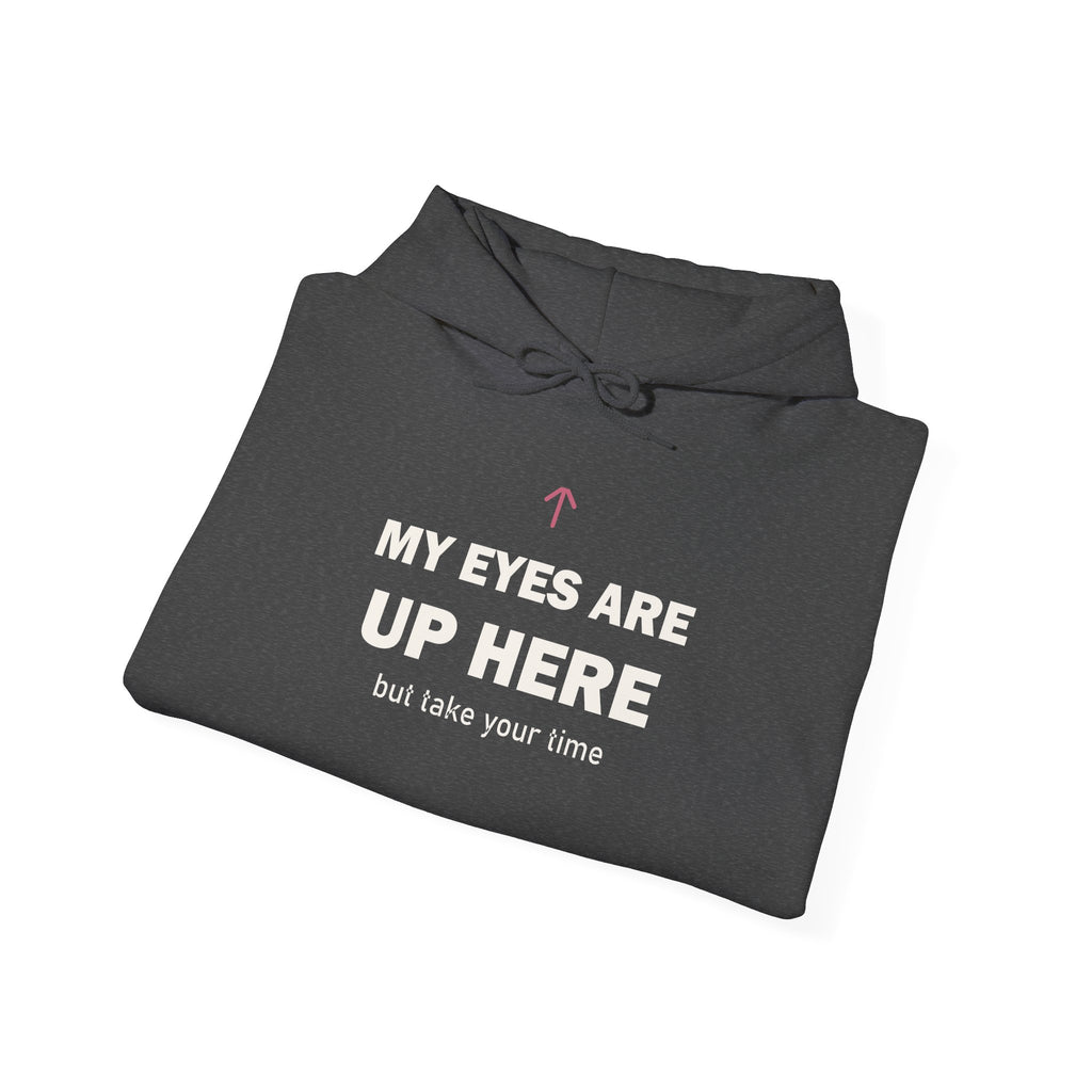 My Eyes Are Up Here Hoodie