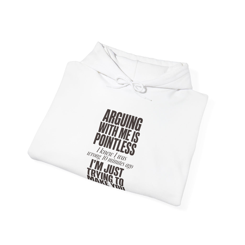 Arguing With Me Is Pointless Hoodie
