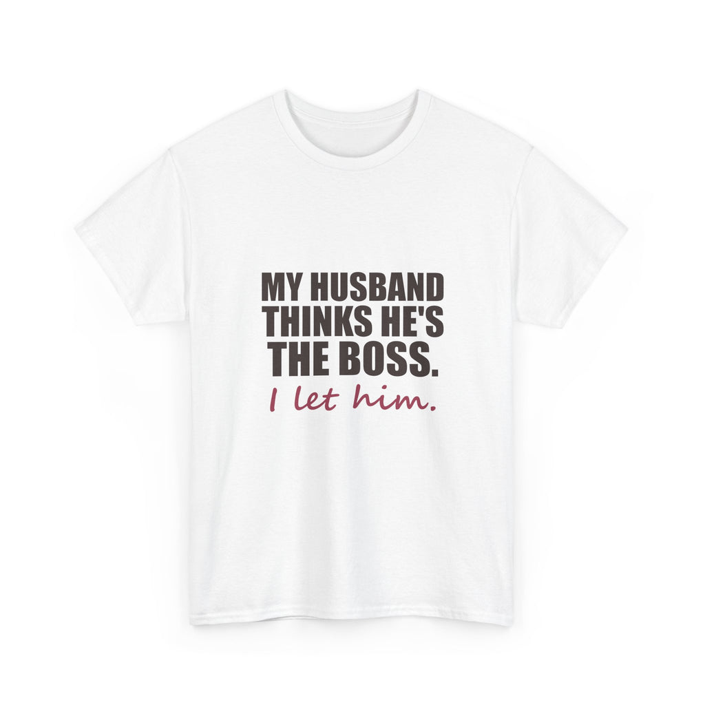 My Husband Thinks He's the Boss Tee