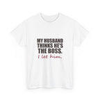 My Husband Thinks He's the Boss Tee