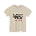 My Husband Thinks He's the Boss Tee