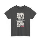Arguing With Me Is Pointless Tee
