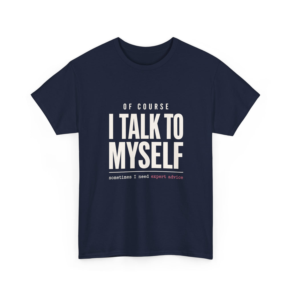 Of Course I Talk to Myself Tee