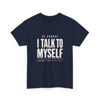 Of Course I Talk to Myself Tee