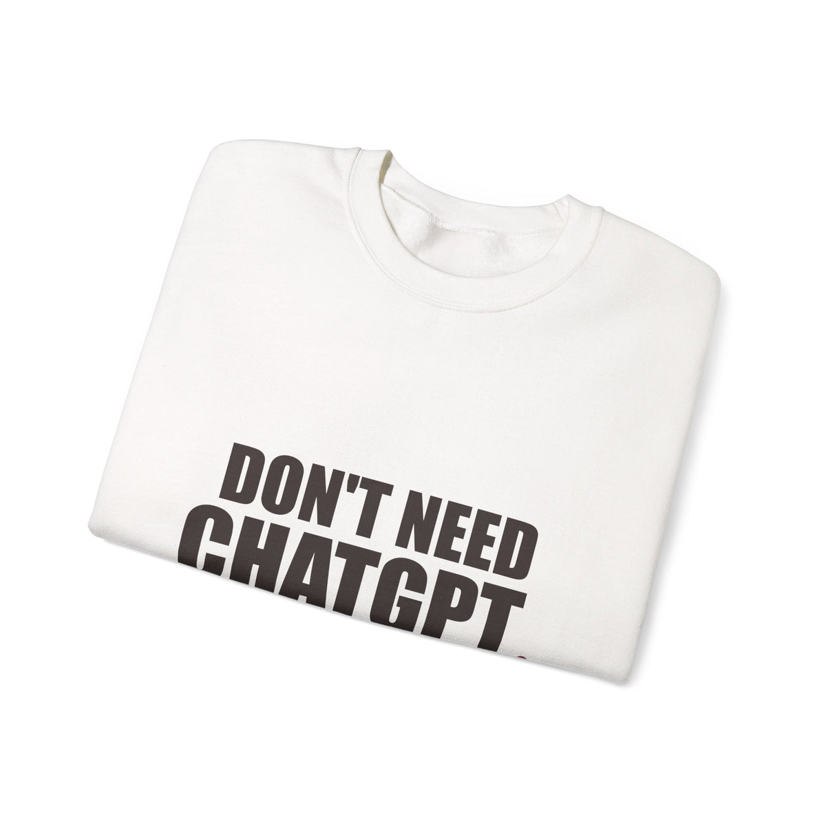 Don't Need ChatGPT — My Wife Knows Everything Sweatshirt