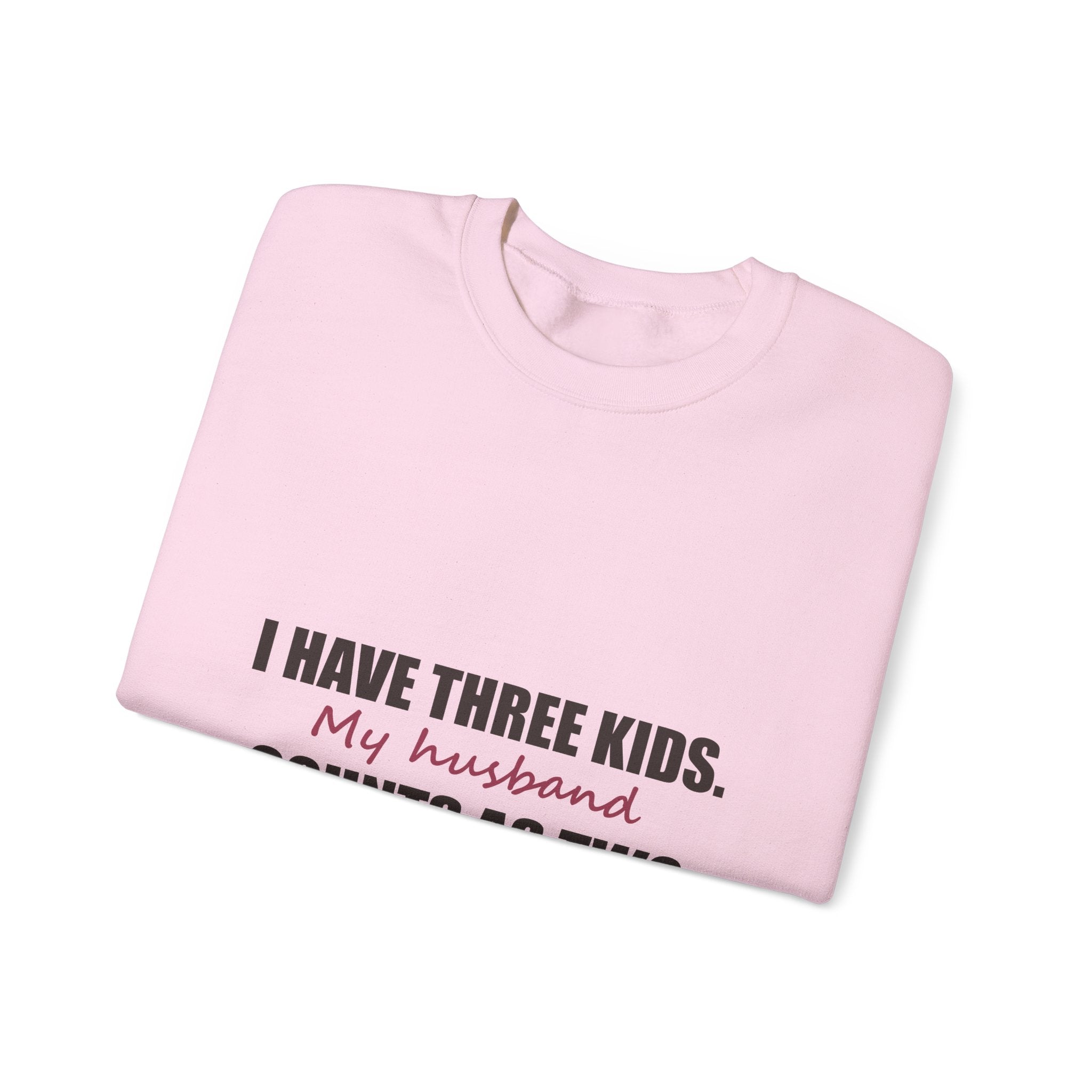 I Have Three Kids — My Husband Counts as Two Sweatshirt