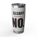 Decaf? Honey, No — 20oz Tumbler, White