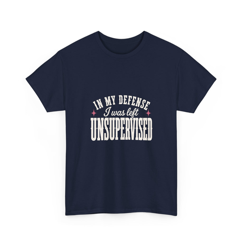 In My Defense, I Was Left Unsupervised Tee