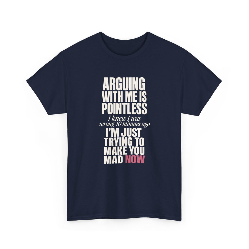 Arguing With Me Is Pointless Tee