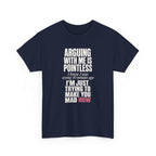 Arguing With Me Is Pointless Tee