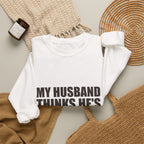 My Husband Thinks He's the Boss Sweatshirt