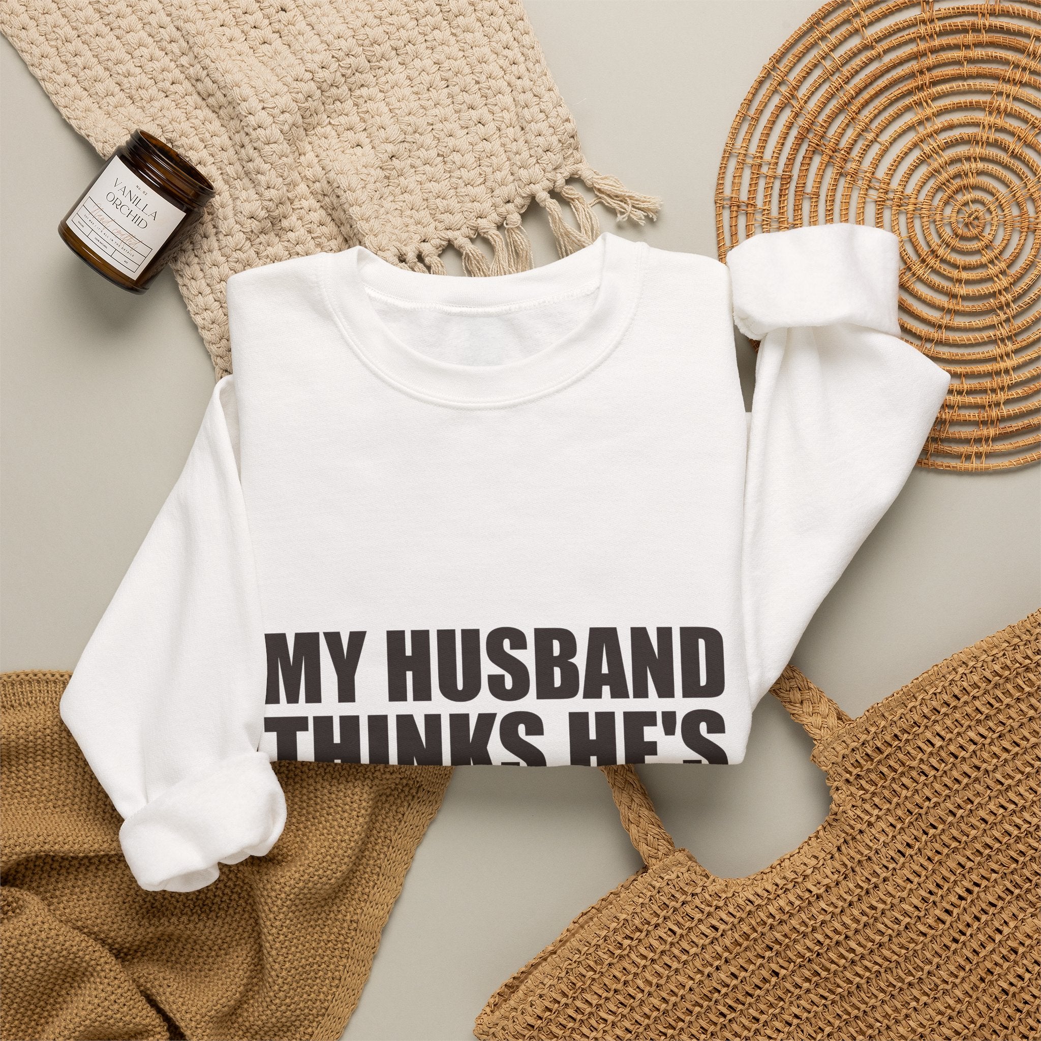 My Husband Thinks He's the Boss Sweatshirt
