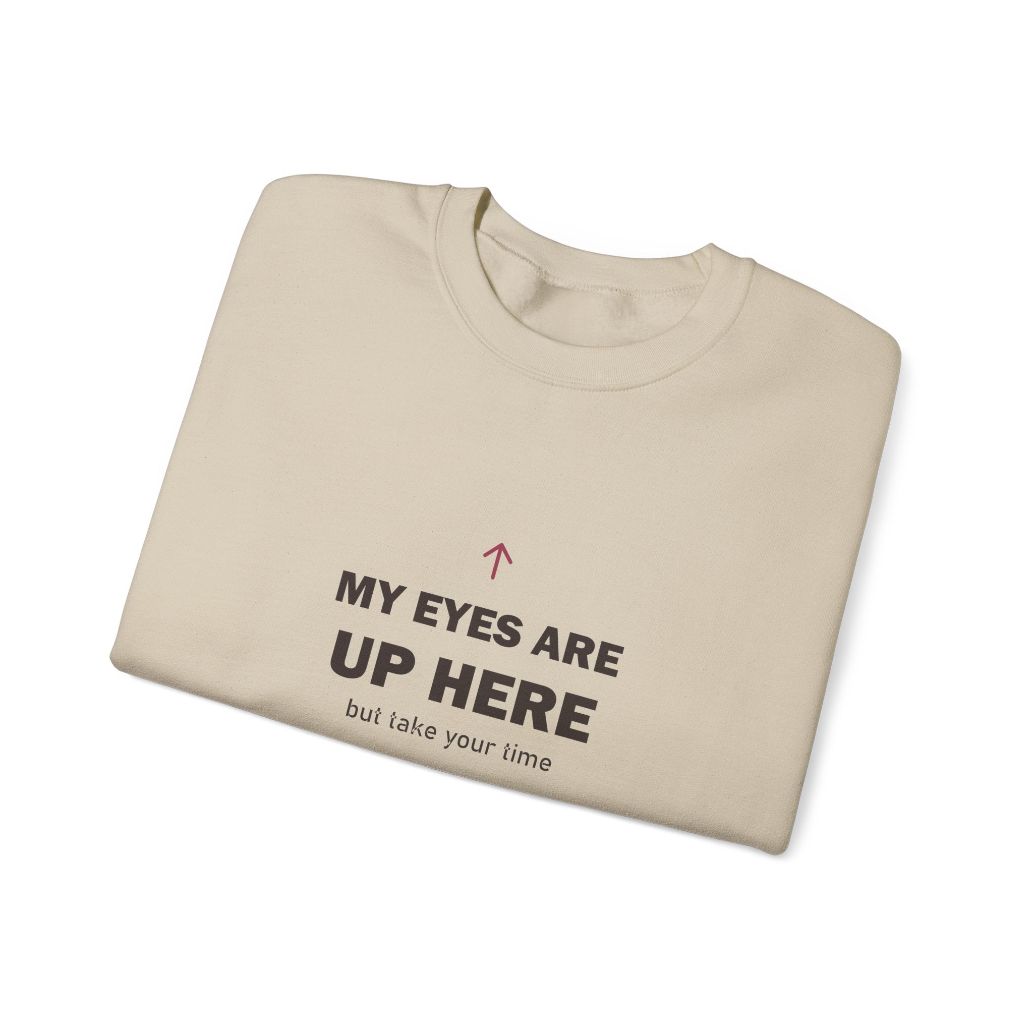 My Eyes Are Up Here Sweatshirt