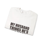 My Husband Thinks He's the Boss Sweatshirt