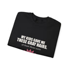 My Kids Gave Me These Gray Hairs Sweatshirt