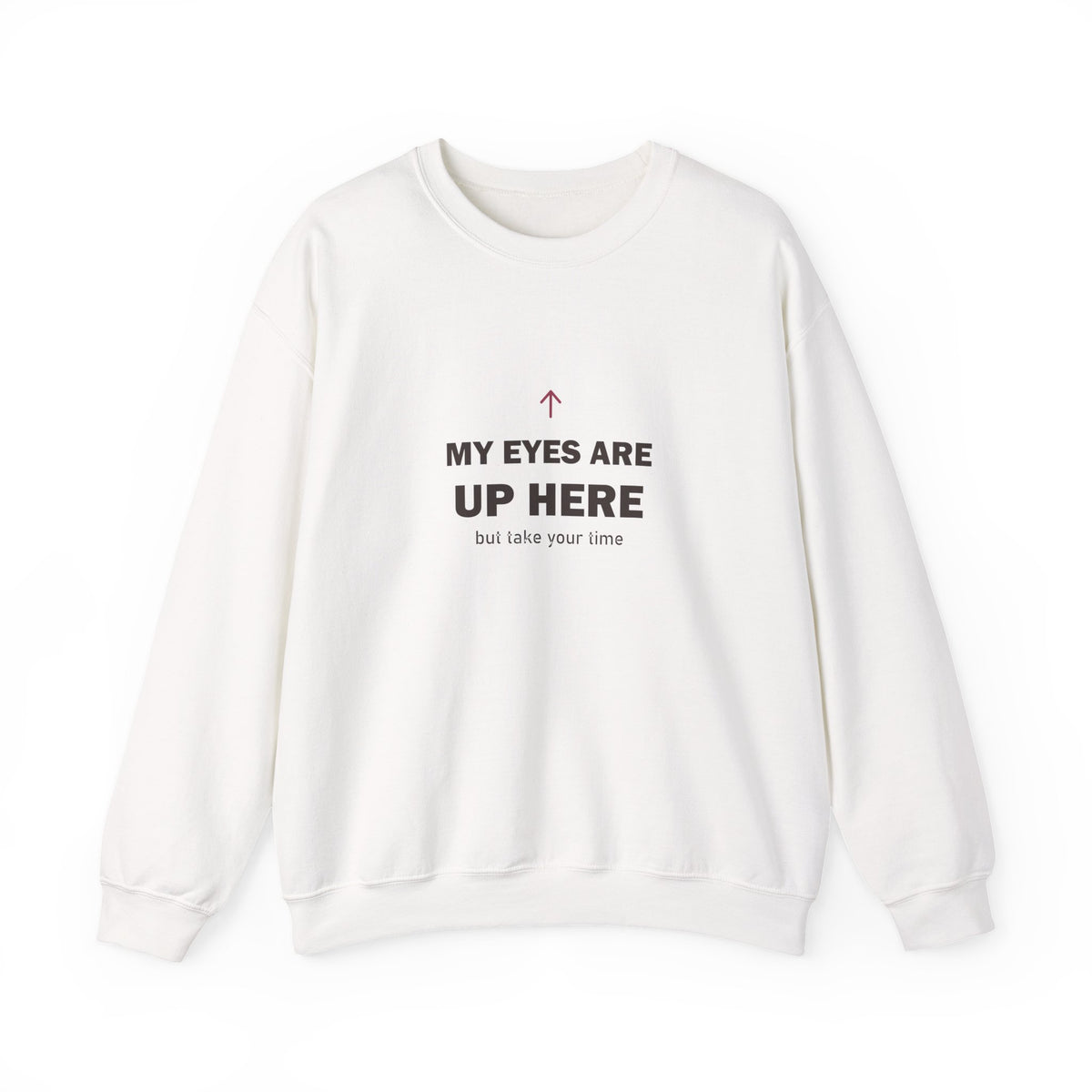My Eyes Are Up Here Sweatshirt